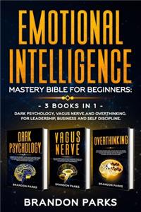 Emotional Intelligence - Mastery Bible For Beginners