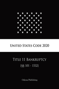 United States Code 2020 Title 11 Bankruptcy [§§101 - 1532]