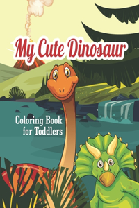 My Cute Dinosaur Coloring Book For Toddlers