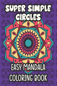 Super Simple Circles Easy Mandala Coloring Book