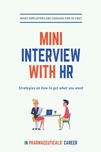 Mini Interview with HR: What Employers are looking for in YOU? Strategies on how to get what you want. In Pharmaceuticals Career!: A quick and simplified guide to hiring an