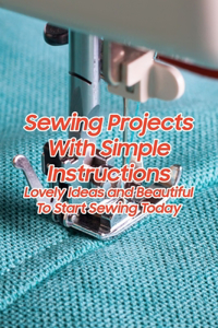Sewing Projects With Simple Instructions