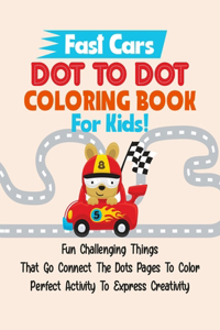 Fast Cars Dot To Dot Coloring Book For Kids!