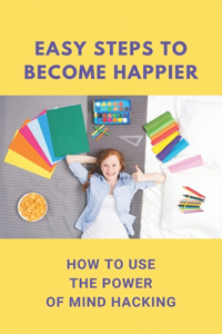Easy Steps To Become Happier