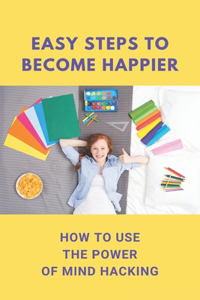 Easy Steps To Become Happier