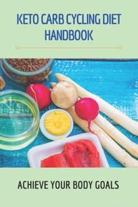 Keto Carb Cycling Diet Handbook- Achieve Your Body Goals