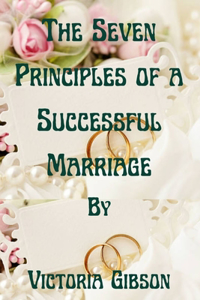 The Seven Principles of a Successful Marriage