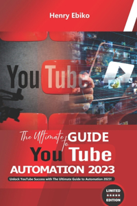 Ultimate Guide To YouTube Automation 2023