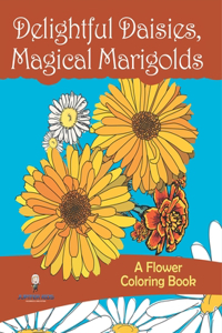 Delightful Daisies, Magical Marigolds