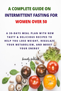 Complete Guide on Intermittent Fasting for Women Over 50