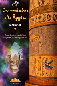 wunderbare alte Ägypten - Kreatives Malbuch für Liebhaber alter Zivilisationen