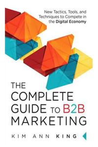 The Complete Guide to B2B Marketing