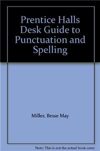 Prentice Halls Desk Guide to Punctuation and Spelling