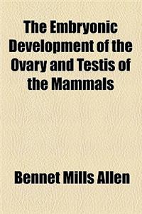 The Embryonic Development of the Ovary and Testis of the Mammals