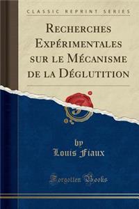 Recherches ExpÃ©rimentales Sur Le MÃ©canisme de la DÃ©glutition (Classic Reprint)