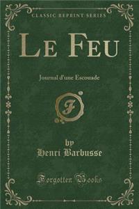Le Feu: Journal d'Une Escouade (Classic Reprint)