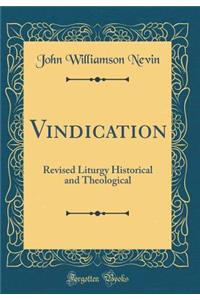 Vindication: Revised Liturgy Historical and Theological (Classic Reprint)