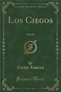 Los Ciegos: Novela (Classic Reprint)