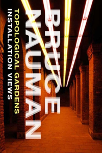 Bruce Nauman: Topological Gardens: Installation Views