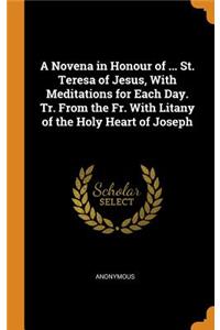 Novena in Honour of ... St. Teresa of Jesus, With Meditations for Each Day. Tr. From the Fr. With Litany of the Holy Heart of Joseph