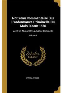 Nouveau Commentaire Sur L'ordonnance Criminelle Du Mois D'août 1670