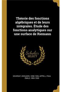 Théorie des fonctions algébriques et de leurs intégrales. Étude des fonctions analytiques sur une surface de Riemann