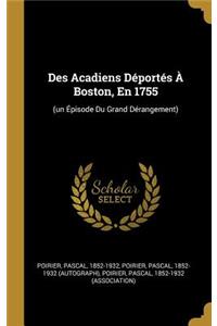 Des Acadiens Déportés À Boston, En 1755