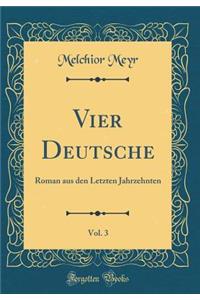 Vier Deutsche, Vol. 3: Roman Aus Den Letzten Jahrzehnten (Classic Reprint)