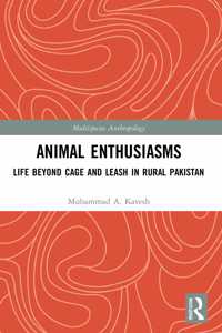 Animal Enthusiasms: Life Beyond Cage and Leash in Rural Pakistan