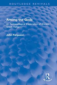 Among the Gods: An Archaeological Exploration of Ancient Greek Religion