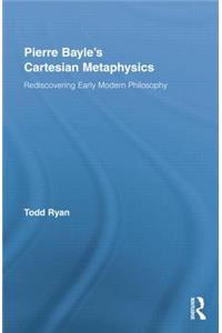 Pierre Bayle's Cartesian Metaphysics