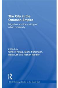 City in the Ottoman Empire: Migration and the making of urban modernity