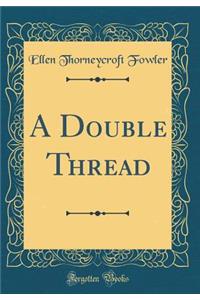 A Double Thread (Classic Reprint)