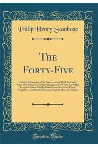 The Forty-Five: Being the Narrative of the Insurrection of 1745, Extracted from Lord Mahon's History of England; To Which Are Added Letters of Prince Charles Stuart, from the Stuart Papers, Copied by Lord Mahon from the Original Mss. at Windsor