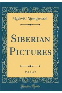 Siberian Pictures, Vol. 2 of 2 (Classic Reprint)