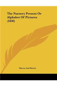 The Nursery Present Or Alphabet Of Pictures (1830)