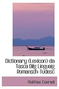 Dictionary (Lexicon) Da Tasca Dilg Linguaig Romansch-Tudesc
