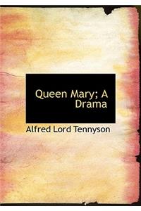 Queen Mary; A Drama