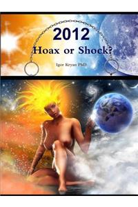 2012: Hoax or Shock? Complete analysis of 2012 phenomena