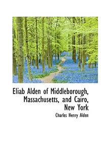 Eliab Alden of Middleborough, Massachusetts, and Cairo, New York