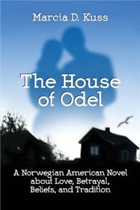 House of Odel: A Norwegian American Novel about Love, Betrayal, Beliefs, and Tradition