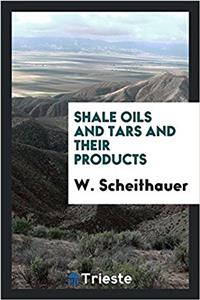 SHALE OILS AND TARS AND THEIR PRODUCTS