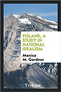 POLAND, A STUDY IN NATIONAL IDEALISM