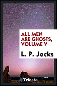 All Men Are Ghosts, Volume V