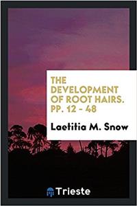 The Development of Root Hairs. pp. 12 - 48