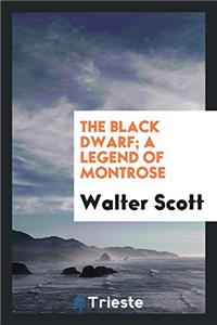 The Black Dwarf; A Legend of Montrose