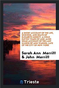 Short Account of the Life, Sickness, and Death of Elizabeth Merritt