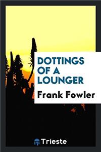 DOTTINGS OF A LOUNGER