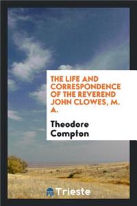 The Life and Correspondence of ... John Clowes