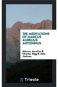 The Meditations of Marcus Aurelius Antoninus